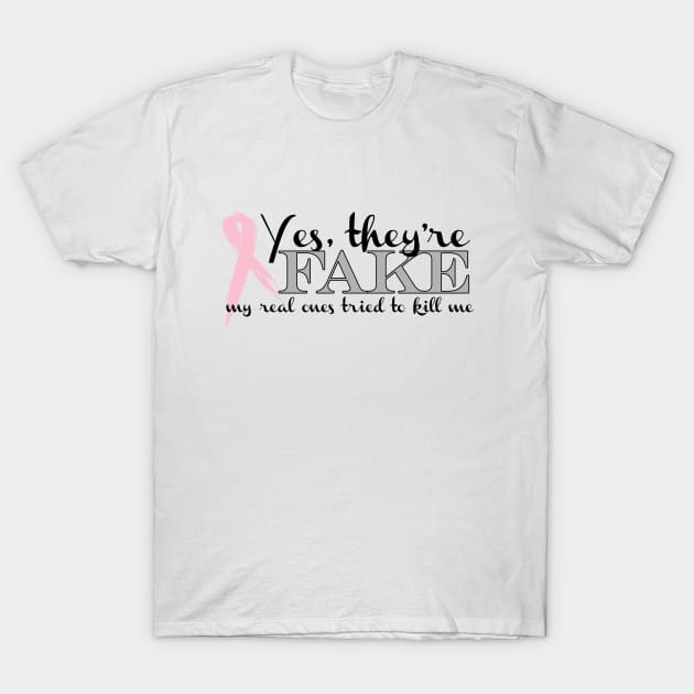 Yes, they're FAKE  My real ones tried to kill me T-Shirt by TinaGraphics